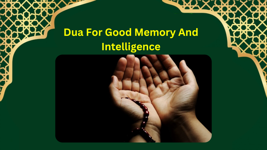 Dua For Good Memory And Intelligence