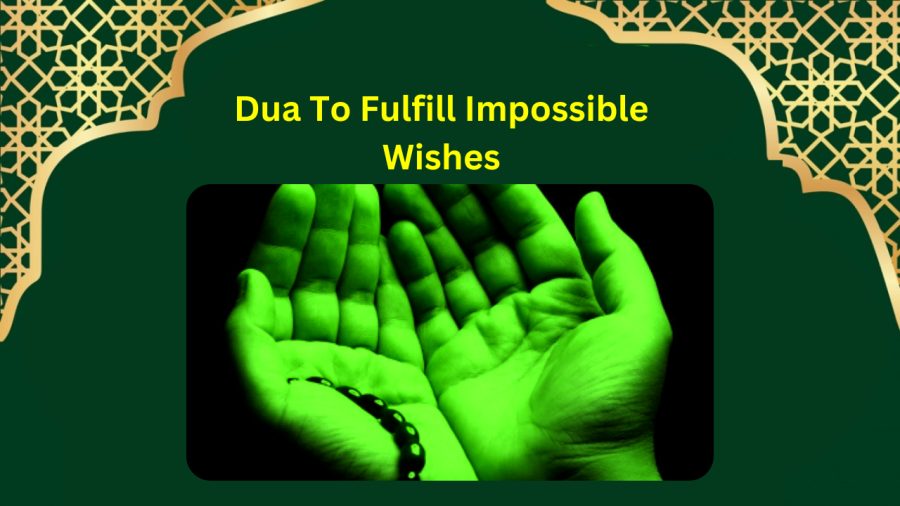 Dua To Fulfill Impossible Wishes
