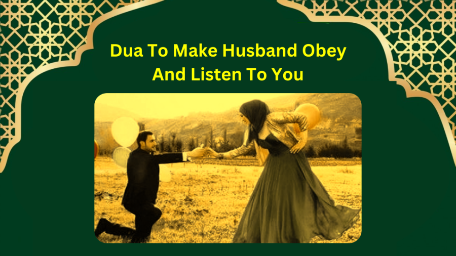 Dua To Make Husband Obey And Listen To You