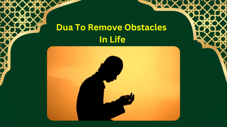 Dua To Remove Obstacles In Life