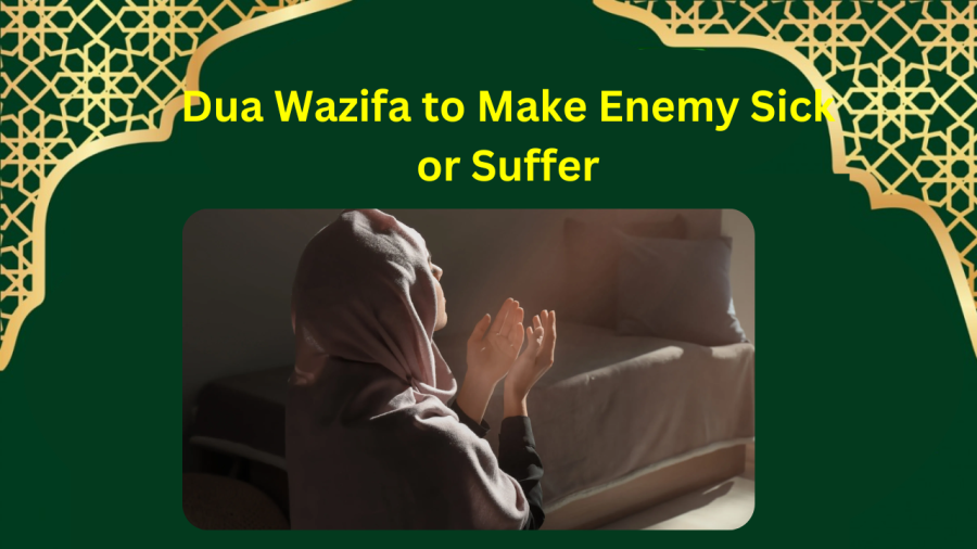 Dua Wazifa to Make Enemy Sick or Suffer