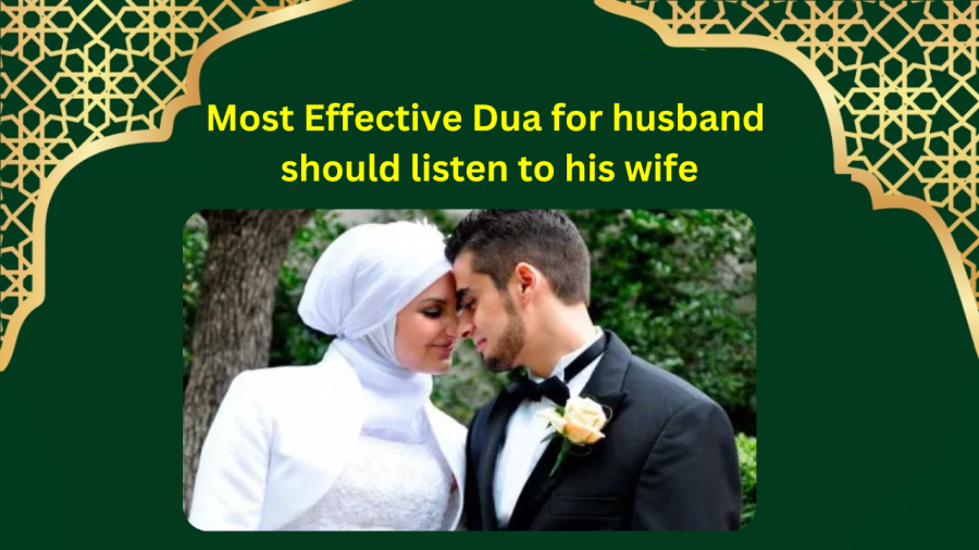 Most Effective Dua for husband should listen to his wife