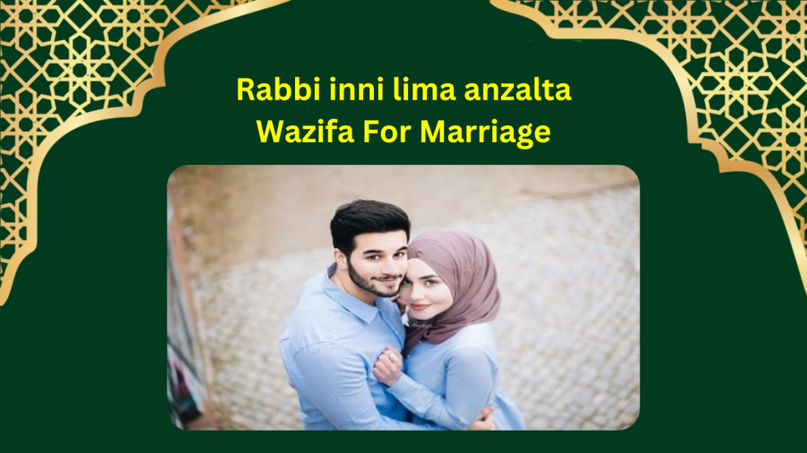 Rabbi inni lima anzalta Wazifa For Marriage