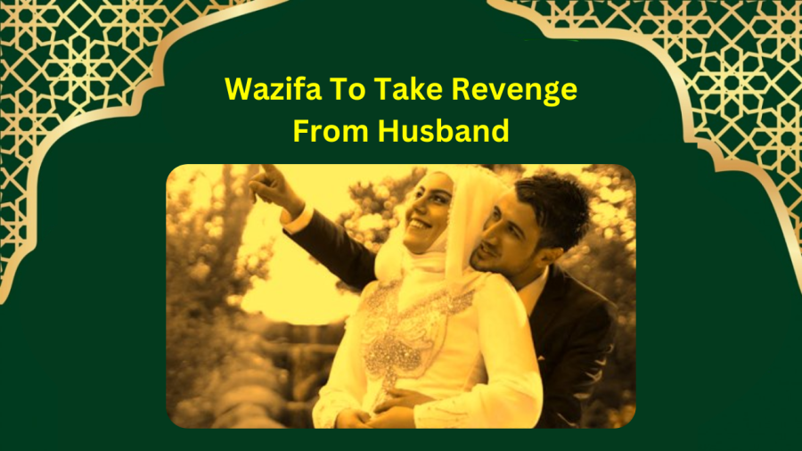 Wazifa To Take Revenge From Husband