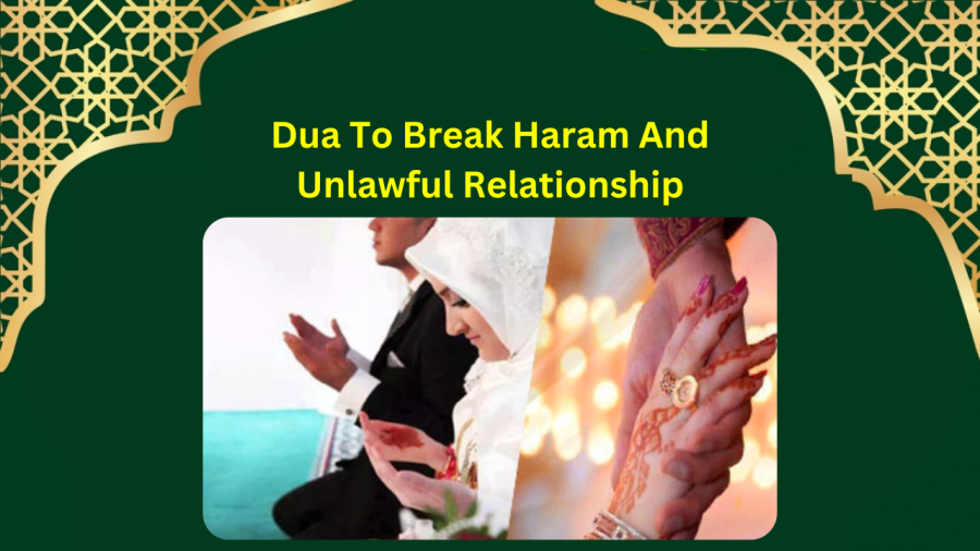 Dua To Break Haram And Unlawful Relationship
