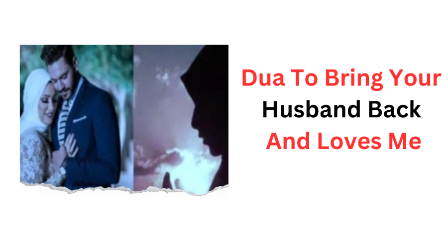 Dua To Bring Your Husband Back And Loves Me