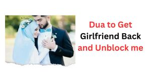 Dua to Get Girlfriend Back and Unblock me
