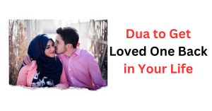 Dua to Get Loved One Back in Your Life