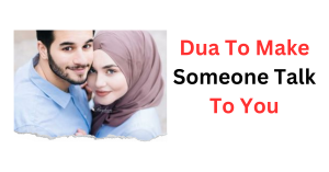 Dua To Make Someone Talk To You