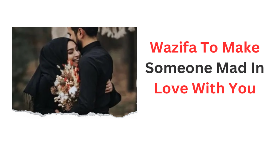 Wazifa To Make Someone Mad In Love With You