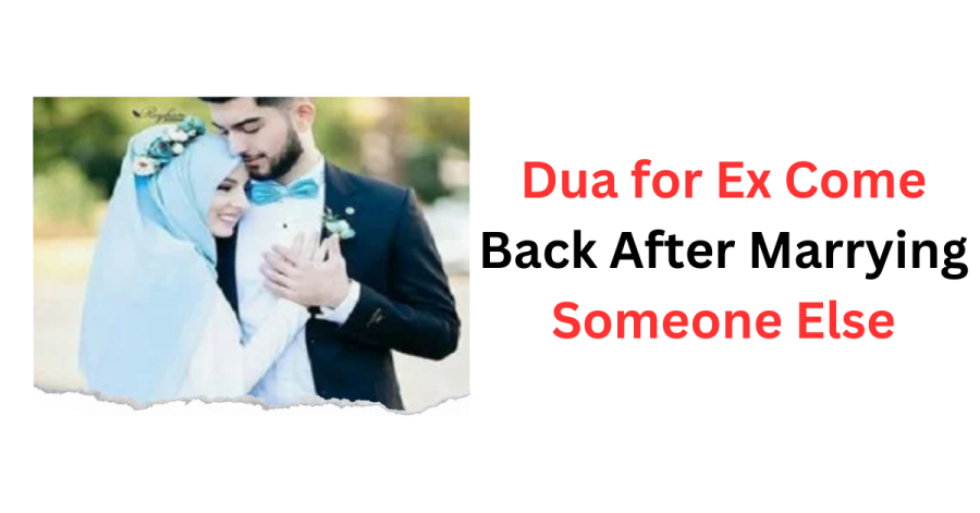 Dua for Ex Come Back After Marrying Someone Else