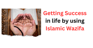 Getting Success in life by using Islamic Wazifa