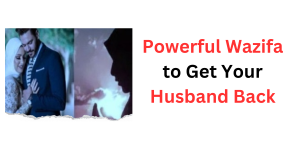 Powerful Wazifa to Get Your Husband Back